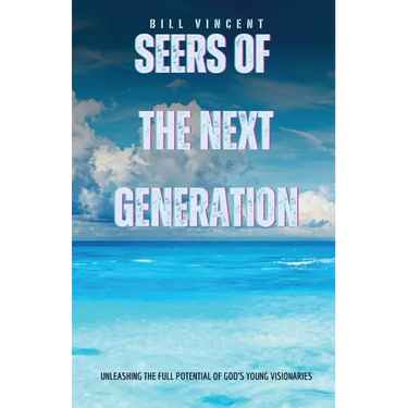 Seers of the Next Generation: Unleashing the Full Potential of God's Young Visionaries