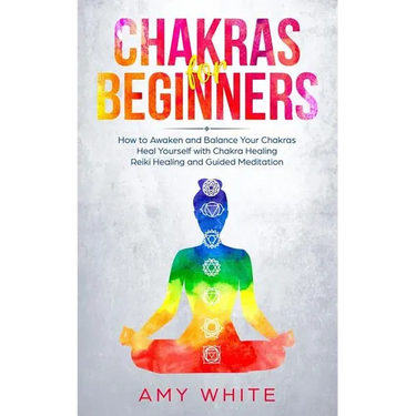 Chakras: For Beginners - How to Awaken and Balance Your Chakras and Heal Yourself with Chakra Healing, Reiki Healing and Guided