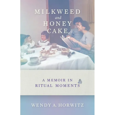 Milkweed and Honey Cake: A Memoir in Ritual Moments