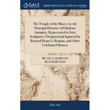 The Temple of the Muses; or, the Principal Histories of Fabulous Antiquity, Represented in Sixty Sculptures; Designed and Ingraved by Bernard Picart L