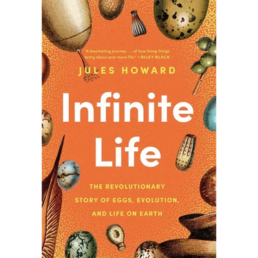 Infinite Life: The Revolutionary Story of Eggs, Evolution, and Life on Earth