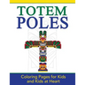 Totem Poles: Coloring Pages for Kids and Kids at Heart