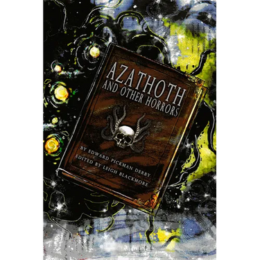 Azathoth and Other Horrors: The Collected Nightmare Lyrics by Edward Pickman Derby
