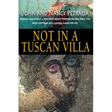 Not in a Tuscan Villa: During a year in Italy, a New Jersey couple discovers the true Dolce Vita when they trade rose-colored glasses for 3Ds