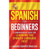 Spanish for Beginners: A Comprehensive Guide for Learning the Spanish Language Fast