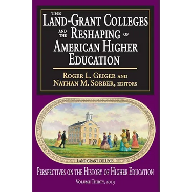 The Land-Grant Colleges and the Reshaping of American Higher Education