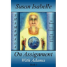 On Assignment with Adama: Mt. Shasta, Telos, Lemuria, and Sacred Earth Sites, Book I
