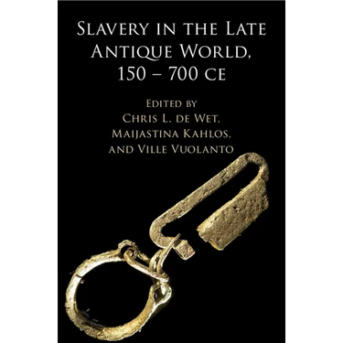 Slavery in the Late Antique World, 150 - 700 CE