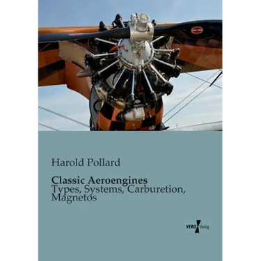 Classic Aeroengines: Types, Systems, Carburetion, Magnetos