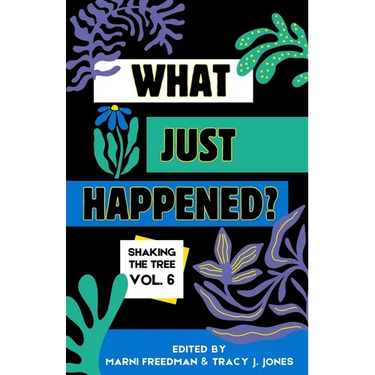 What Just Happened? Shaking the Tree - brazen. short. memoir. (Vol 6)