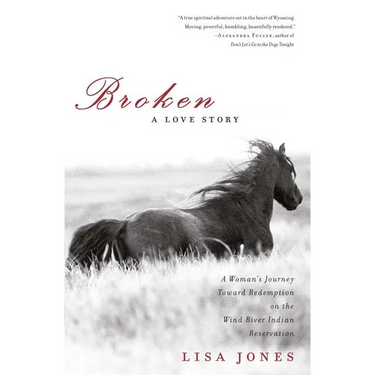 Broken: A Love Story: A Woman's Journey Toward Redemption on the Wind River Indian Reservation