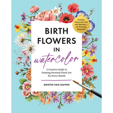 Birth Flowers in Watercolor: A Creative Guide to Painting Personal Floral Art for Every Month -- Includes Watercolor Pad with Sketches--No Drawing Req