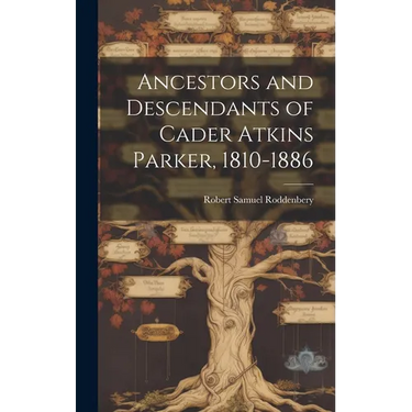 Ancestors and Descendants of Cader Atkins Parker, 1810-1886
