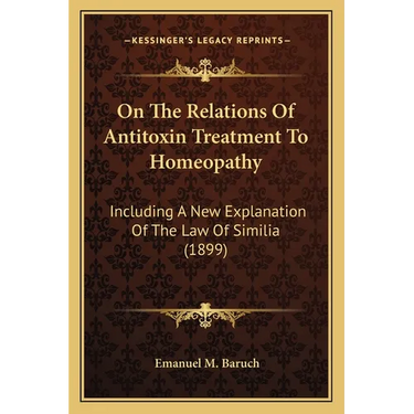 On The Relations Of Antitoxin Treatment To Homeopathy: Including A New Explanation Of The Law Of Similia (1899)