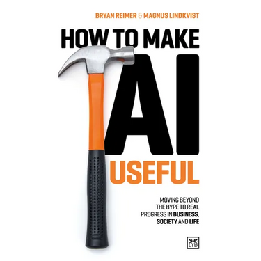 How to Make AI Useful: Moving Beyond the Hype ?To Real Progress in Business, Society and Life