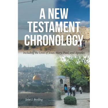 A New Testament Chronology: Including the Lives of Jesus, Mary, Paul, and Apostles
