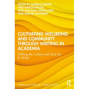Cultivating Wellbeing and Community Through Writing in Academia: Shifting the Culture with Shut Up & Write!