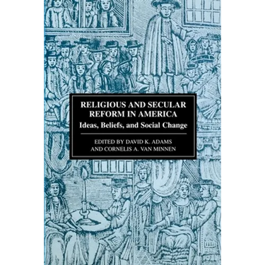 Religious and Secular Reform in America: Ideas, Beliefs and Social Change