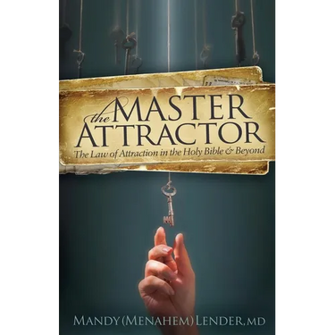The Master Attractor: The Law of Attraction in the Holy Bible and Beyond