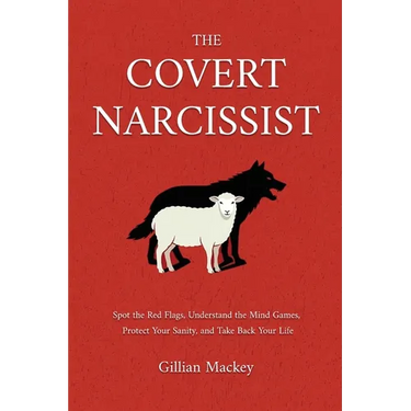The Covert Narcissist: Spot the Red Flags, Understand the Mind Games, Protect Your Sanity, and Take Back Your Life