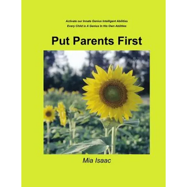 Put Parents First: Activate Our Innate Genius Intelligent Abilities-Every Child Is A Genius In His Own Abilities