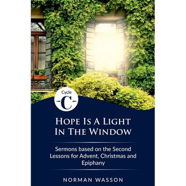 Hope Is A Light in the Window: Cycle C Sermons Based on the Second Lessons for Advent, Christmas, and Epiphany