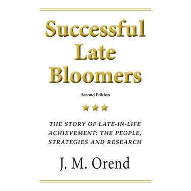 Successful Late Bloomers: The story of late-in-life achievement: the people, strategies and research