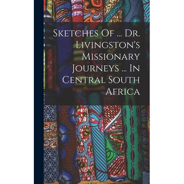 Sketches Of ... Dr. Livingston's Missionary Journeys ... In Central South Africa