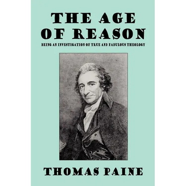 The Age of Reason: Being an Investigation of True and Fabulous Theology