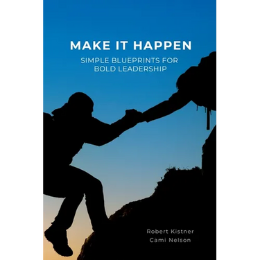 Make It Happen: Simple Blueprints for Bold Leadership