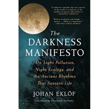 The Darkness Manifesto: On Light Pollution, Night Ecology, and the Ancient Rhythms That Sustain Life