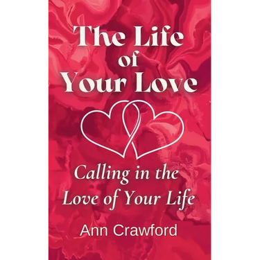 The Life of Your Love: Calling in the Love of Your Life