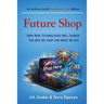 Future Shop: How New Technologies Will Change The Way We Shop and What We Buy