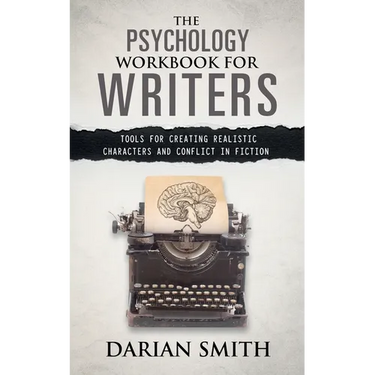 The Psychology Workbook for Writers: Tools for Creating Realistic Characters and Conflict in Fiction
