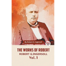 The Works Of Robert G. Ingersoll Vol. 1