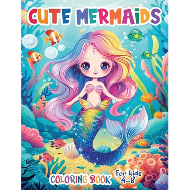 Cute Mermaids Coloring Book For Kids 4-8: Unique 50 Colorful Mermaid Scenes for Young Artists