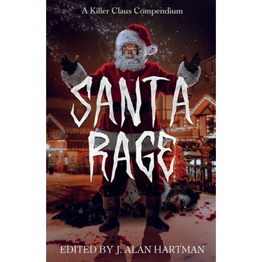 Santa Rage: A Killer Claus Compendium