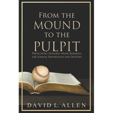 From the Mound to the Pulpit: Preaching Lessons from Baseball for Sermon Preparation and Delivery