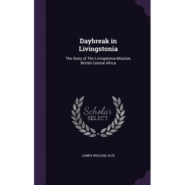 Daybreak in Livingstonia: The Story of The Livingstonia-Mission, British Central Africa