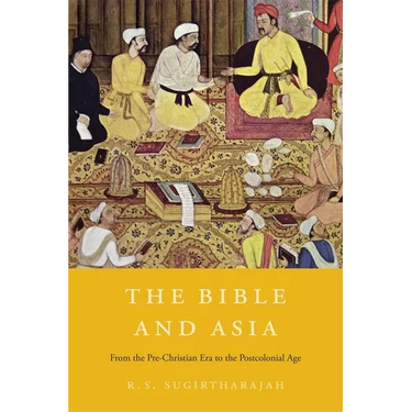 The Bible and Asia: From the Pre-Christian Era to the Postcolonial Age