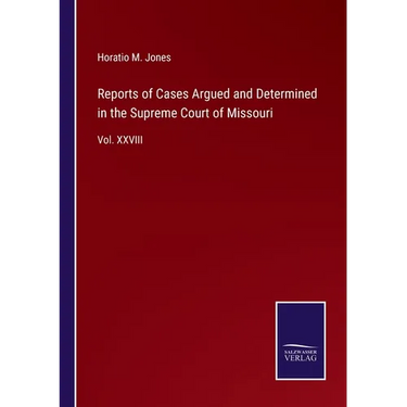 Reports of Cases Argued and Determined in the Supreme Court of Missouri: Vol. XXVIII