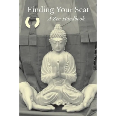 Finding Your Seat: A Zen Handbook