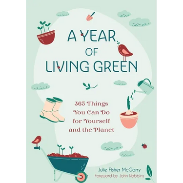 A Year of Living Green: 365 Things You Can Do for Yourself and the Planet