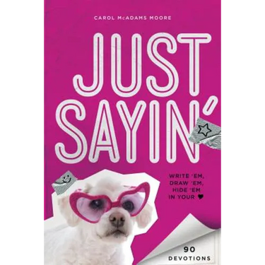 The Just Sayin': Write 'Em, Draw 'Em, Hide 'em in Your Heart