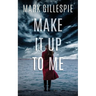 Make It Up To Me: A shocking psychological thriller