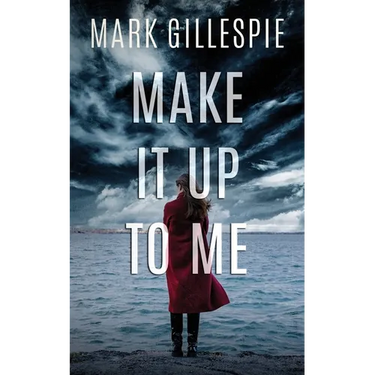 Make It Up To Me: A shocking psychological thriller
