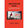 China's Revolution 1911-1912: A Historical and Political Record of the Civil War