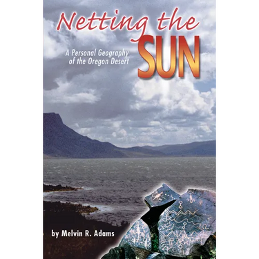 Netting the Sun: A Personal Geography of the Oregon Desert