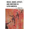 Music, Dance, Affect, and Emotions in Latin America