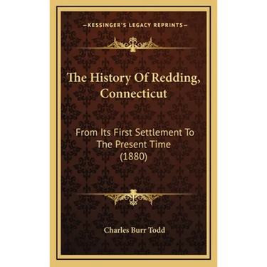 The History Of Redding, Connecticut: From Its First Settlement To The Present Time (1880)